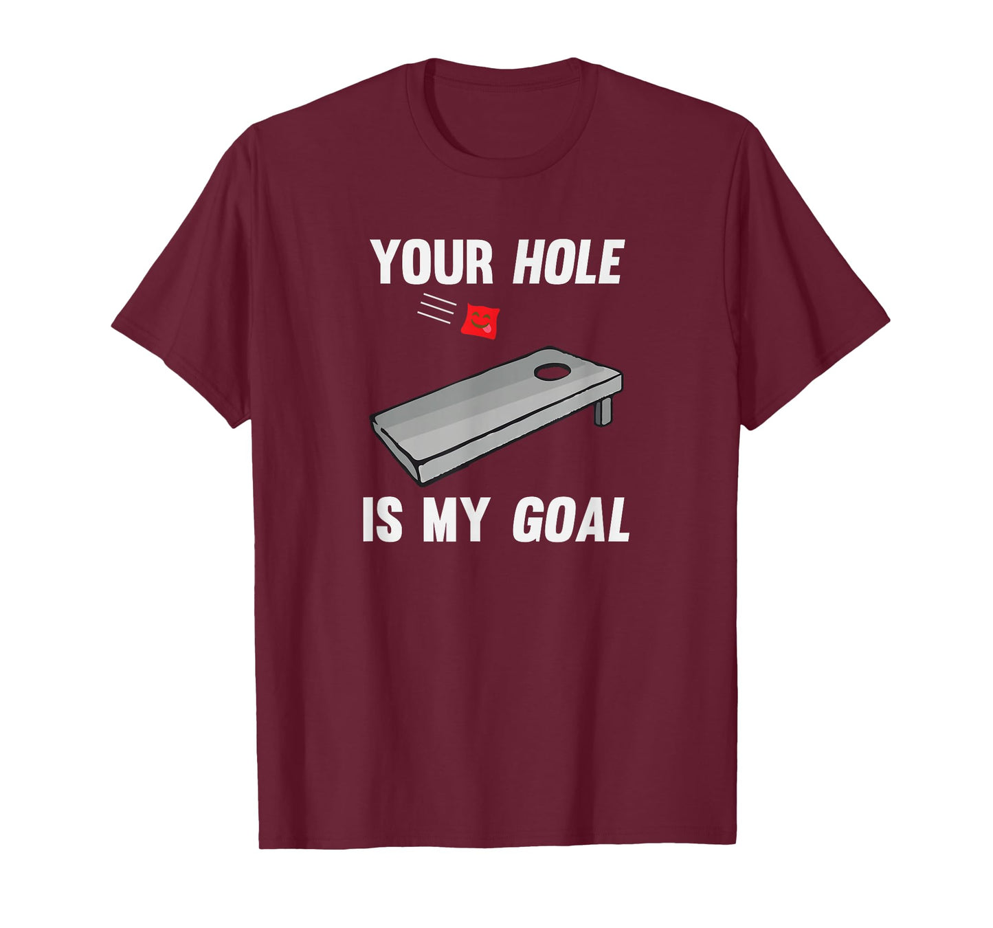 Your Hole Is My Goal Inappropriate Phrase Cornhole T-Shirt