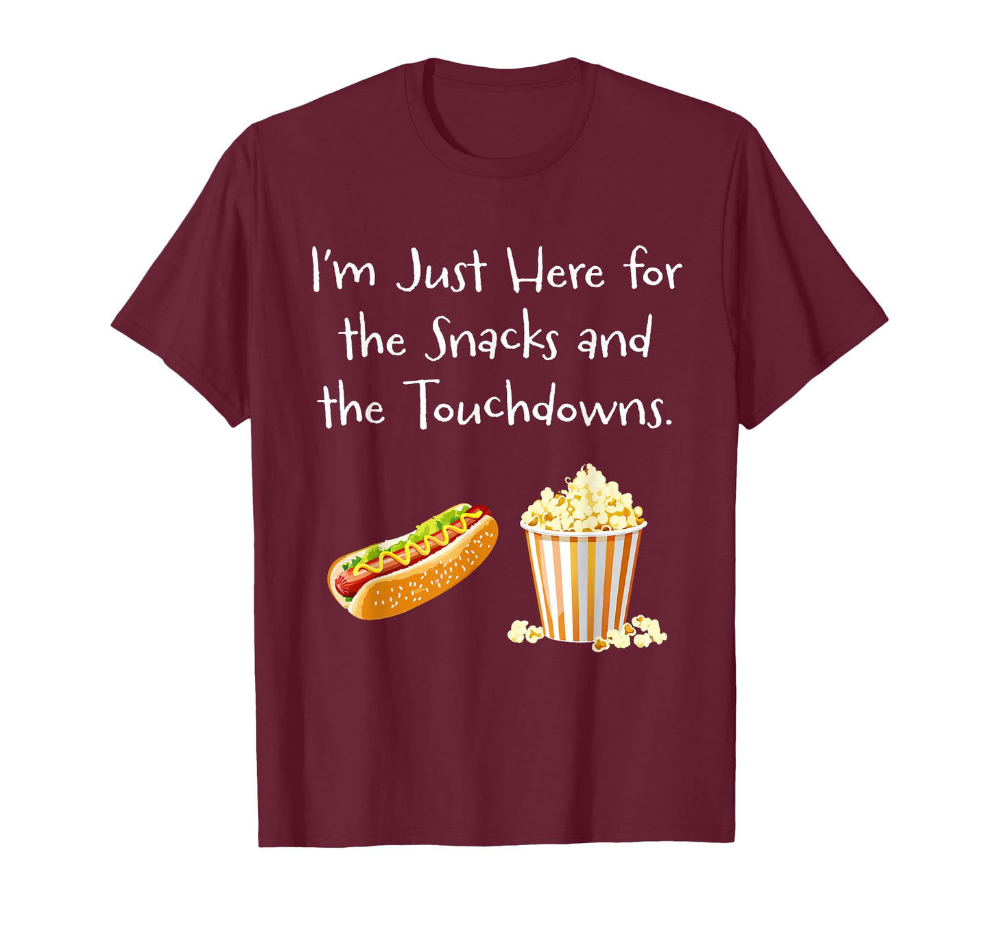 I’m Just Here for the Snacks and the Touchdowns. - Football T-Shirt