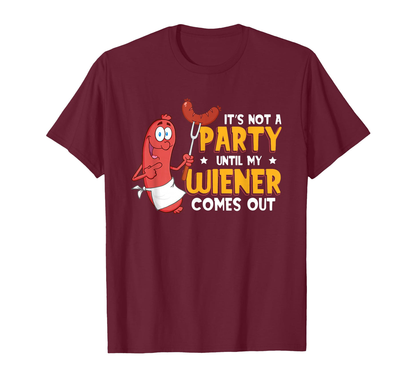 It's Not A Party Until My Wiener Comes Out Funny Hot Dog T-Shirt