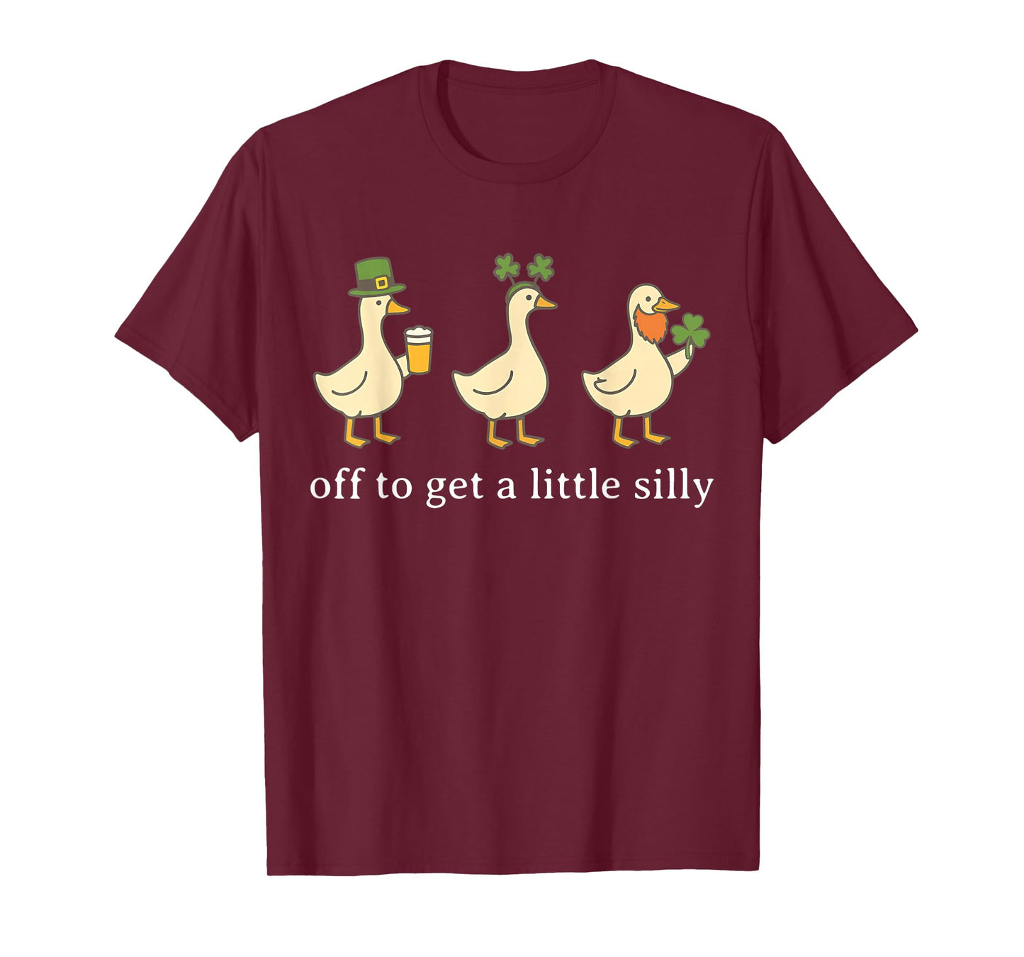 Off to Get A Little Silly Funny Goose Irish St Pattys Day T-Shirt - T-Shirt | Maroon