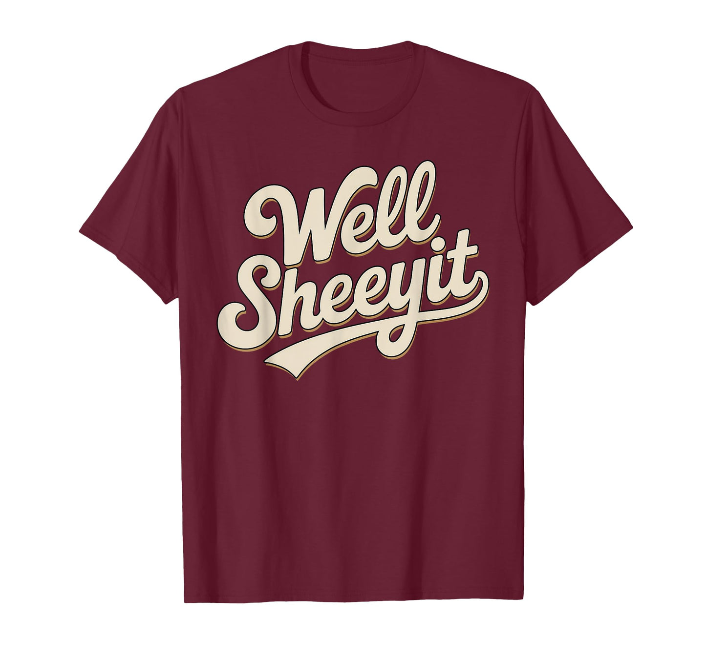 Funny Well Sheeyit Sarcastic Humor Quote Men Women T-Shirt