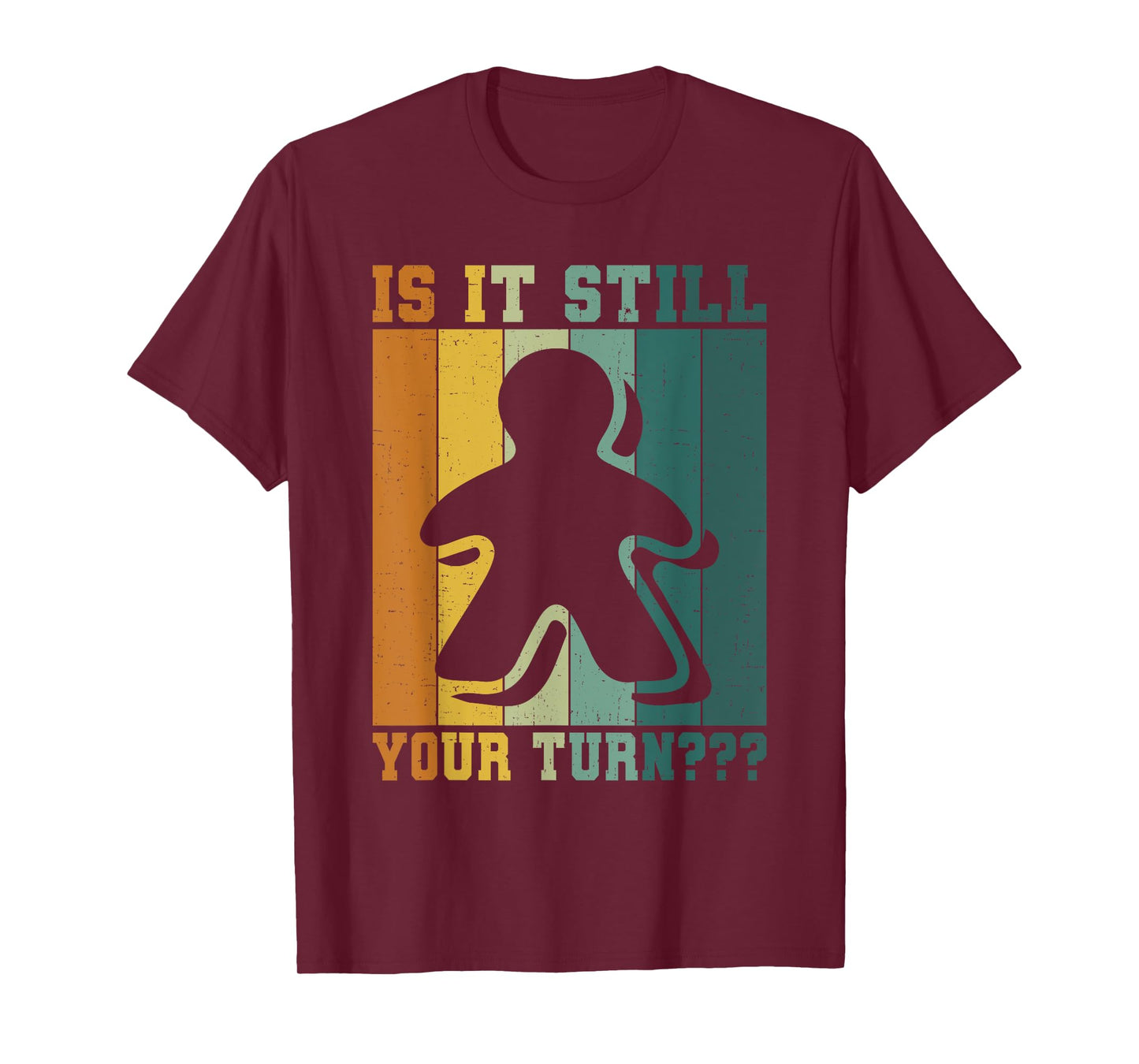 Board Game Addict Is It Still Your Turn Funny T-Shirt