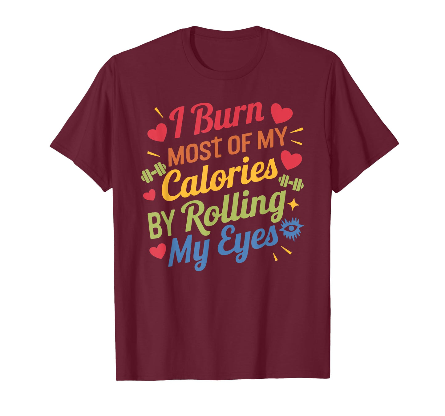 I Burn Most Of My Calories By Rolling My Eyes Design T-Shirt