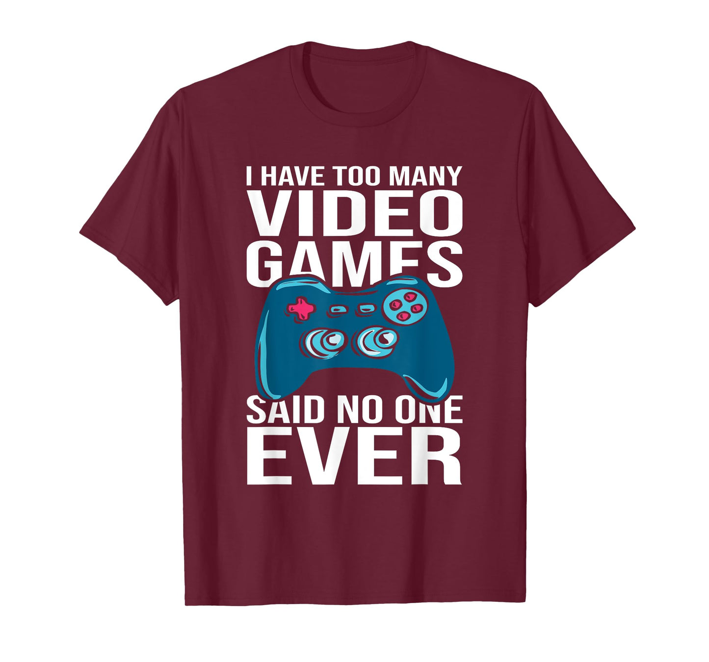 I have too many video games said no one ever T-Shirt