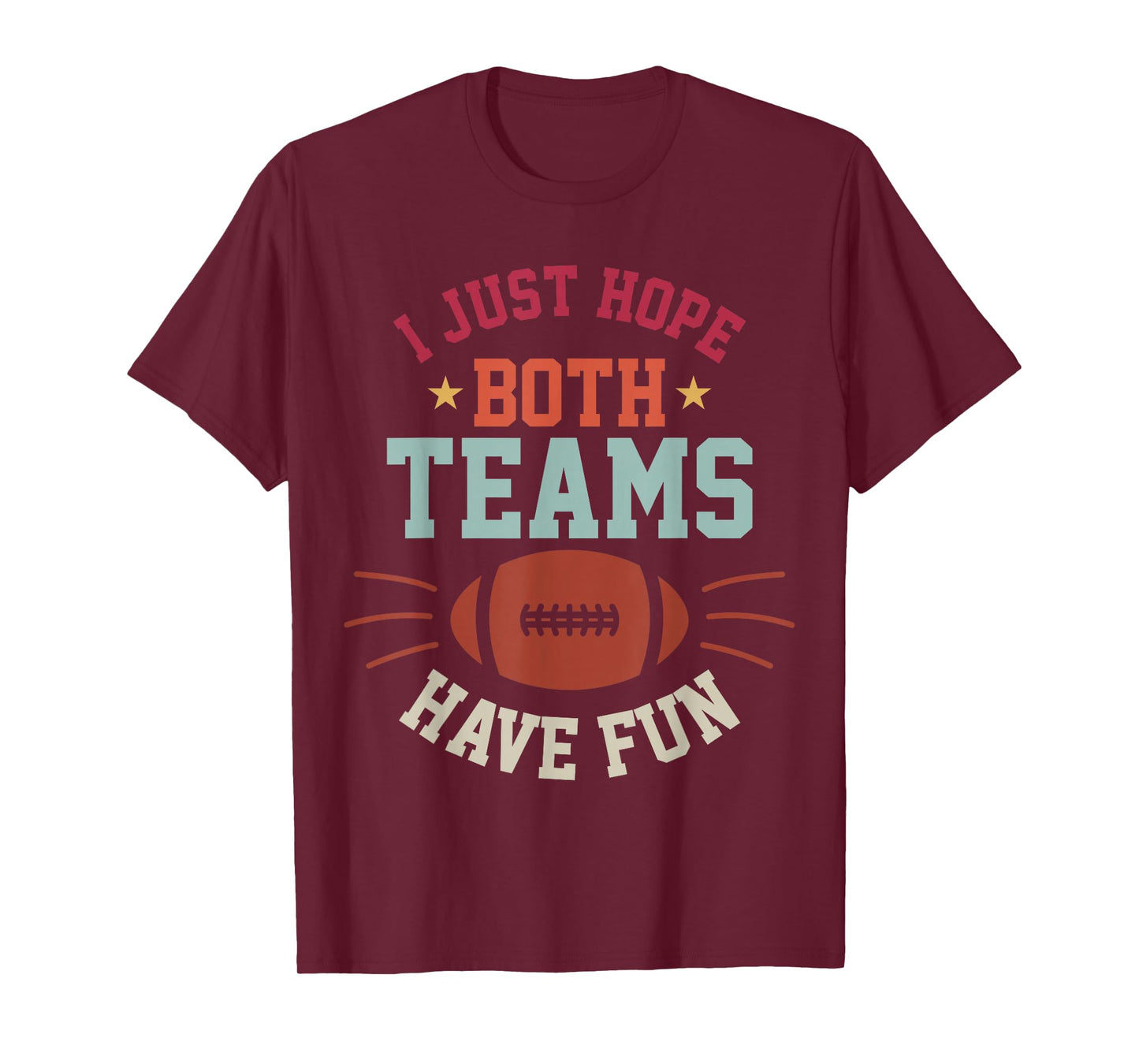 I Just Hope Both Teams Have Fun Bowl Team Women Men Football T-Shirt
