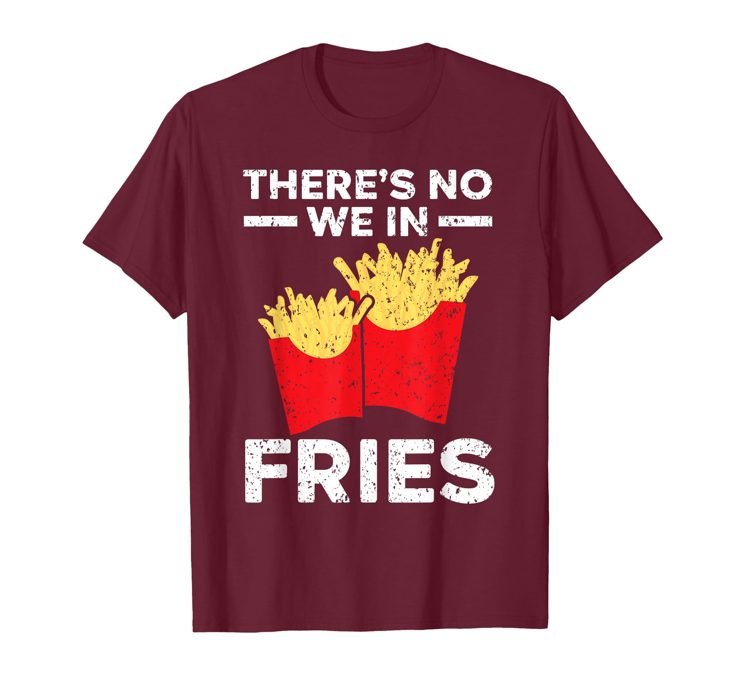 There's No We In Fries Eater Foodie Potato Lover T-Shirt