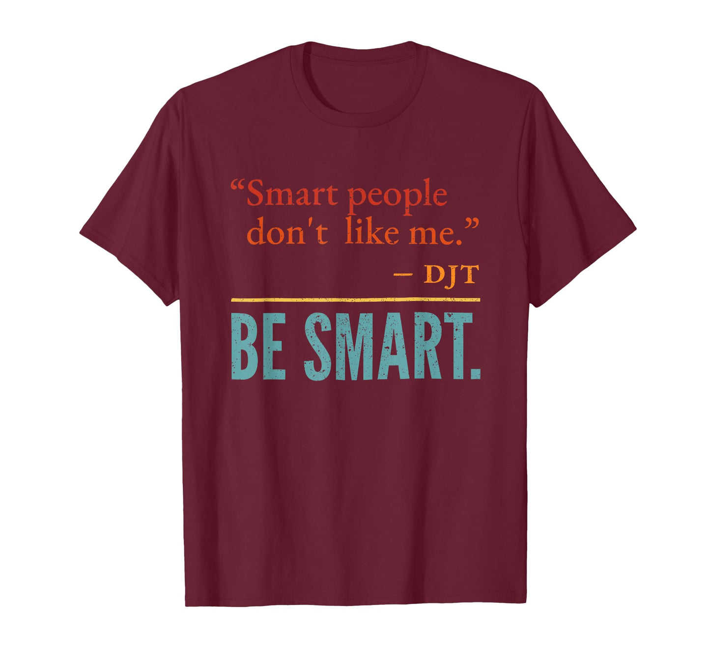 Smart People Don't Like me DJT BE Smart T-Shirt