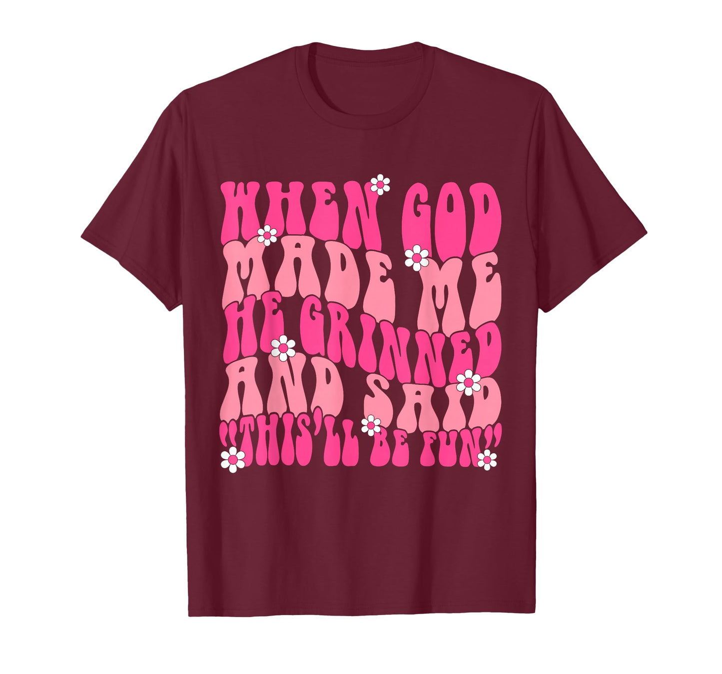 When God Made Me He Grinned and Said Funny Saying Sarcastic T-Shirt
