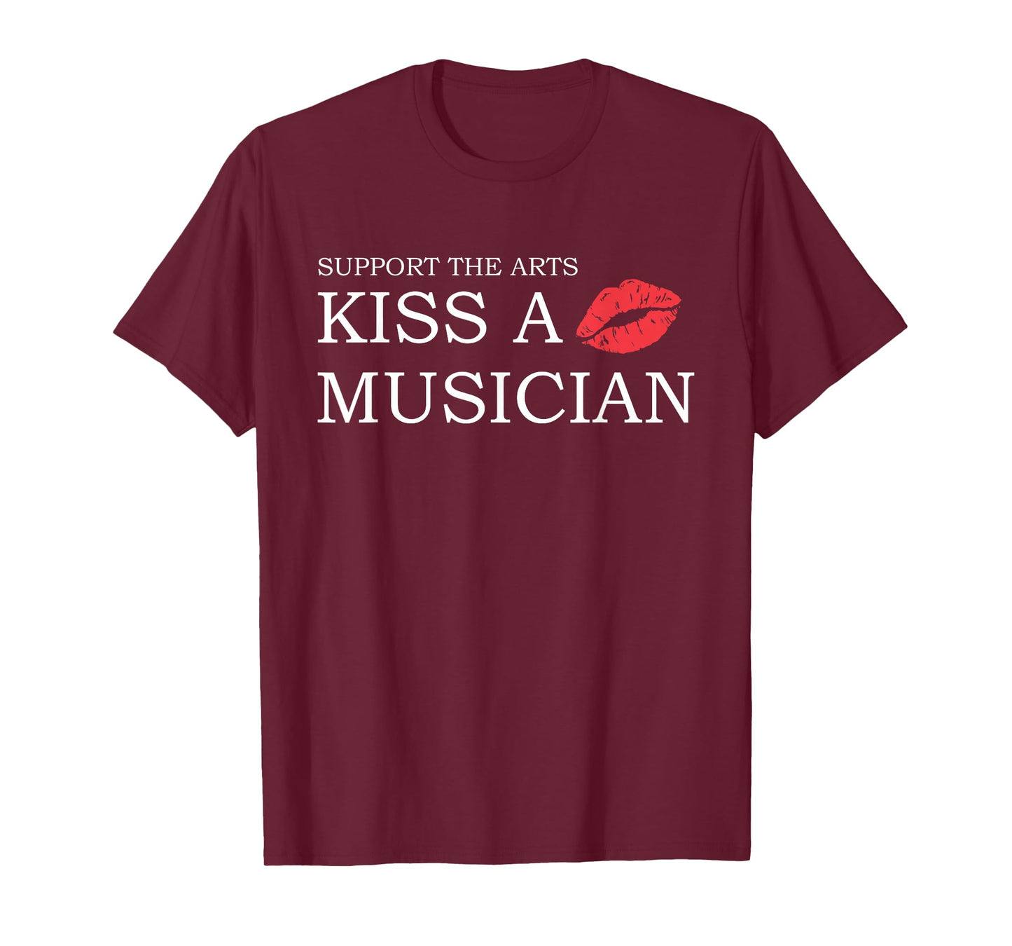 Support The Arts Kiss A Musician Design T-Shirt