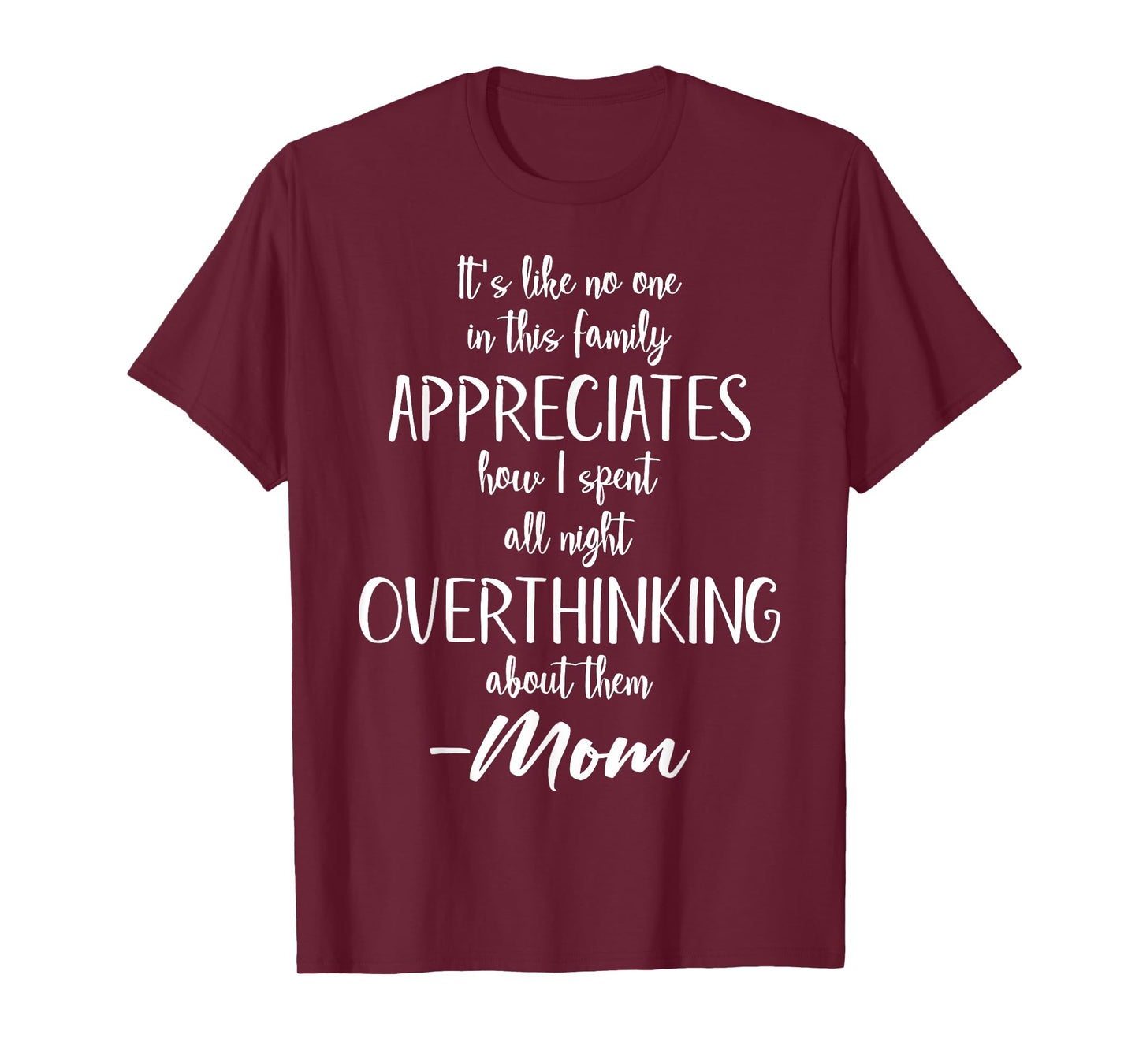 It's Like No One In My Family Appreciates That Mom Quote T-Shirt