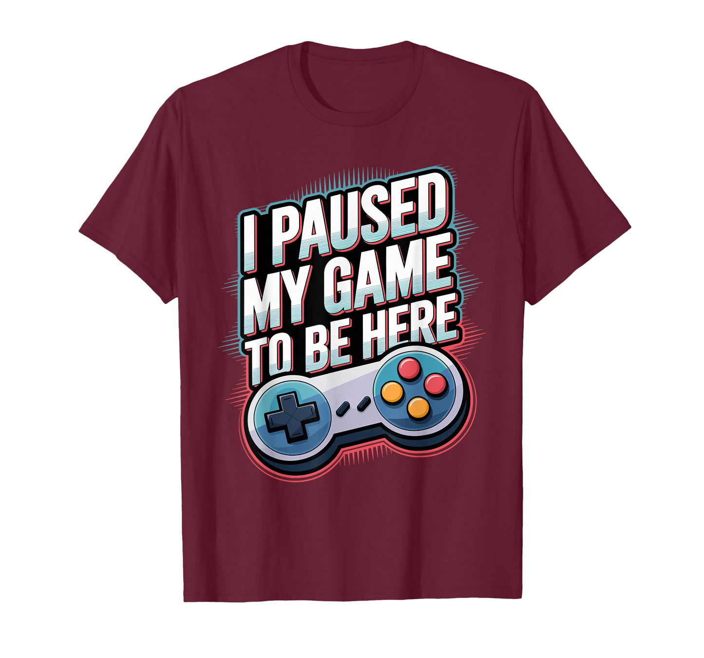 I Paused My Game To Be Here Funny Gamer T-Shirt