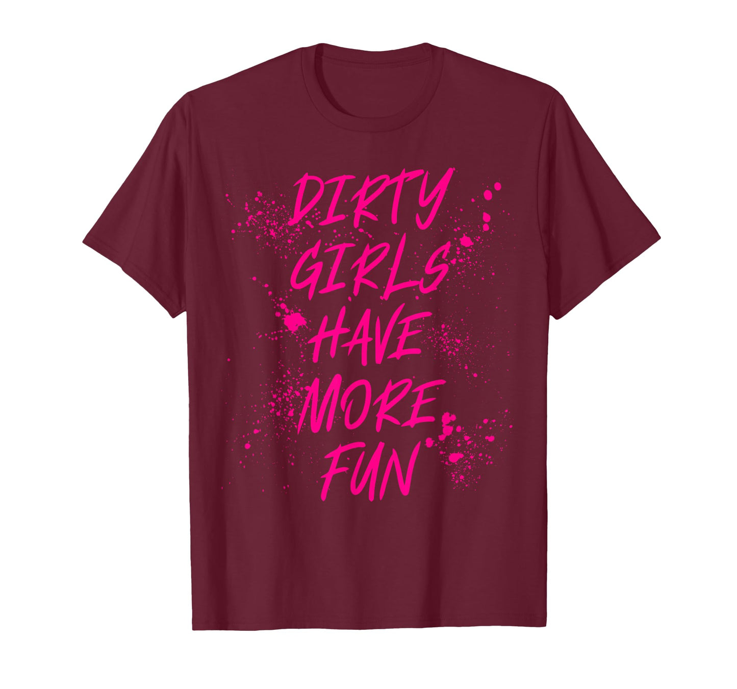 Dirty Girls Have More Fun Mudder Mudding Mud Run Girl Women T-Shirt