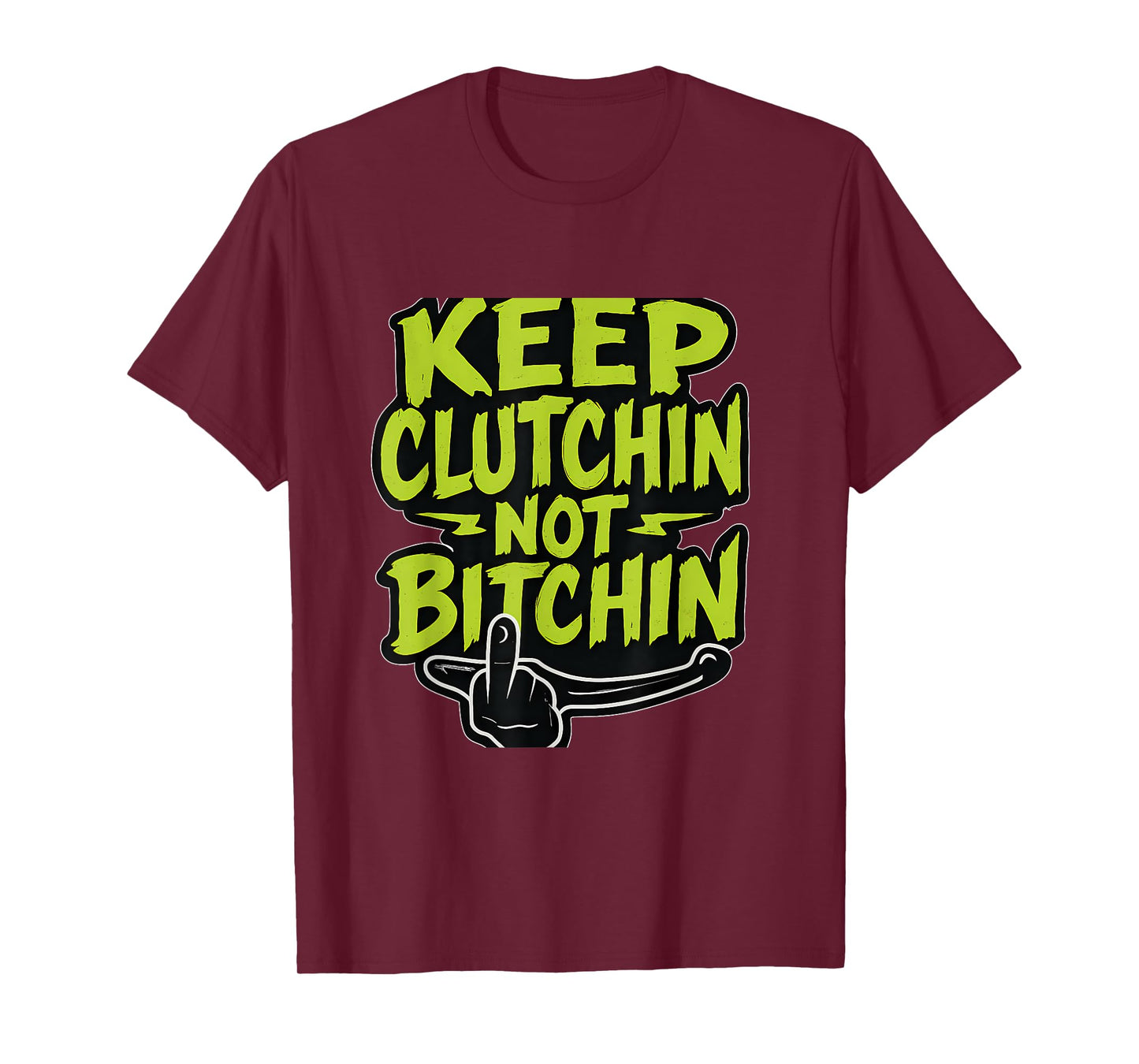 Keep Clutchin Not Bitchin Lime Green Graffiti Biker T-Shirt