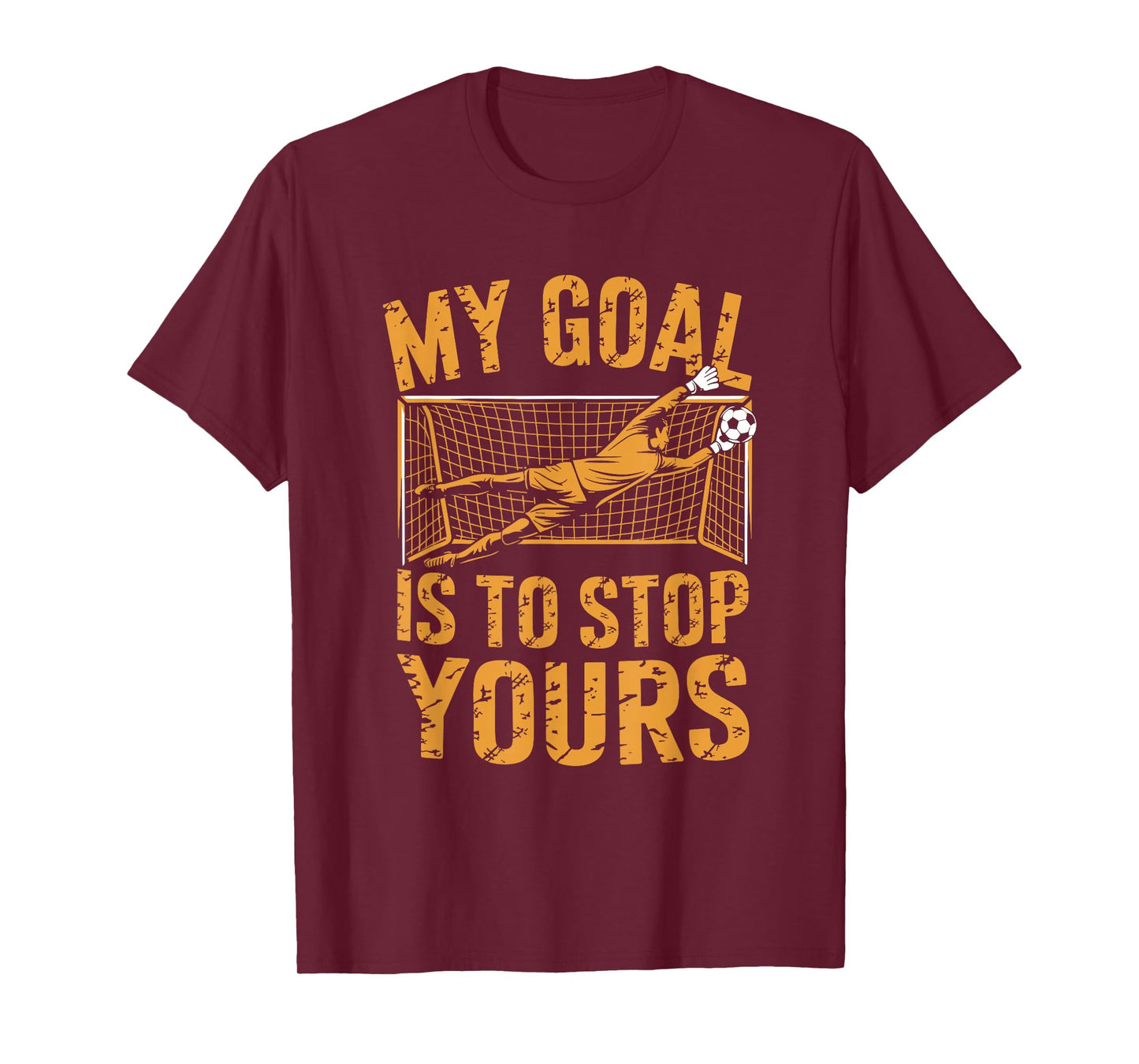 Goal Keeper and Soccer Player, My Goal is to Stop Yours T-Shirt