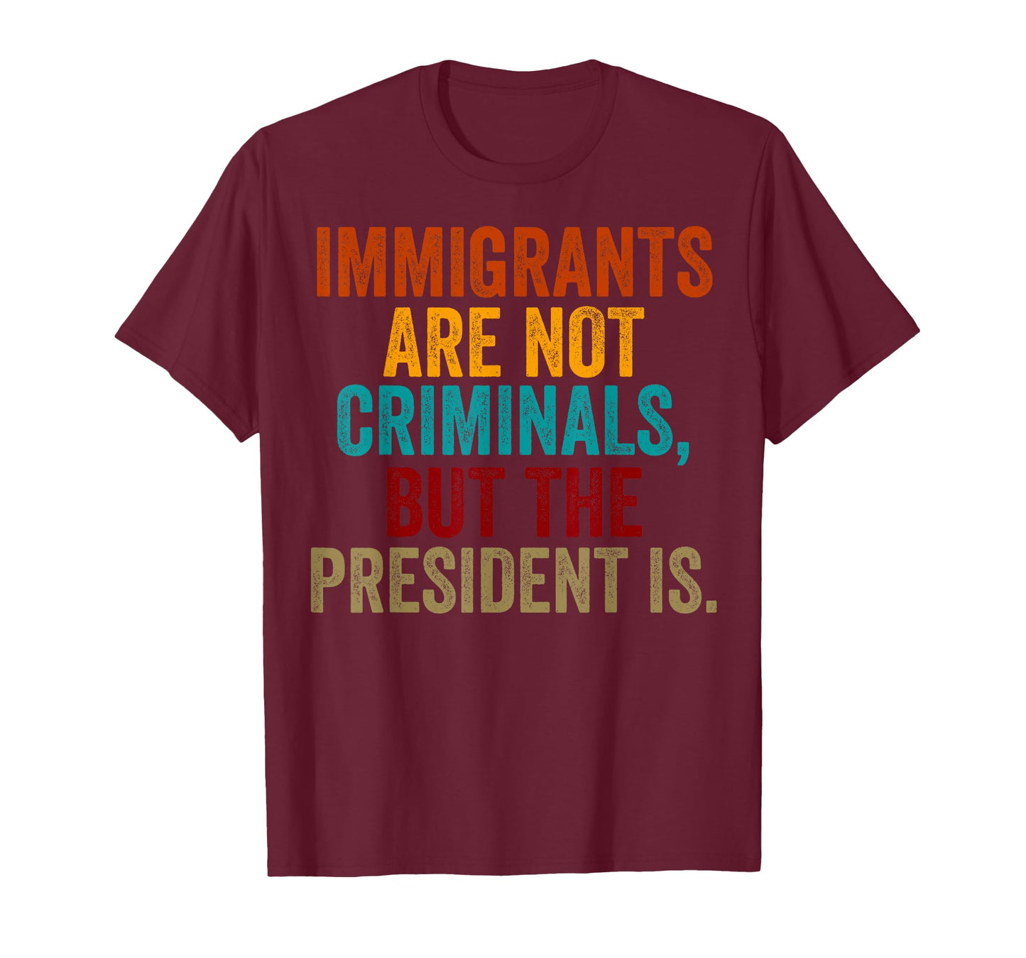 Retro Immigrants Are Not Criminals, But The President Is T-Shirt