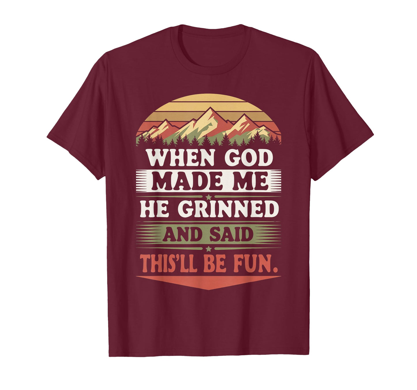 When God Made Me He Grinned Said This'll Be Fun Sarcastic T-Shirt