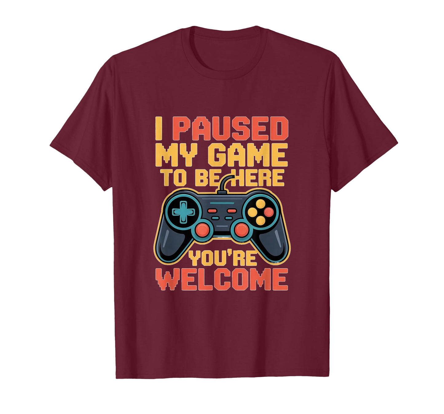 I Paused My Game to Be Here You're Welcome Retro Gamer Gifts T-Shirt