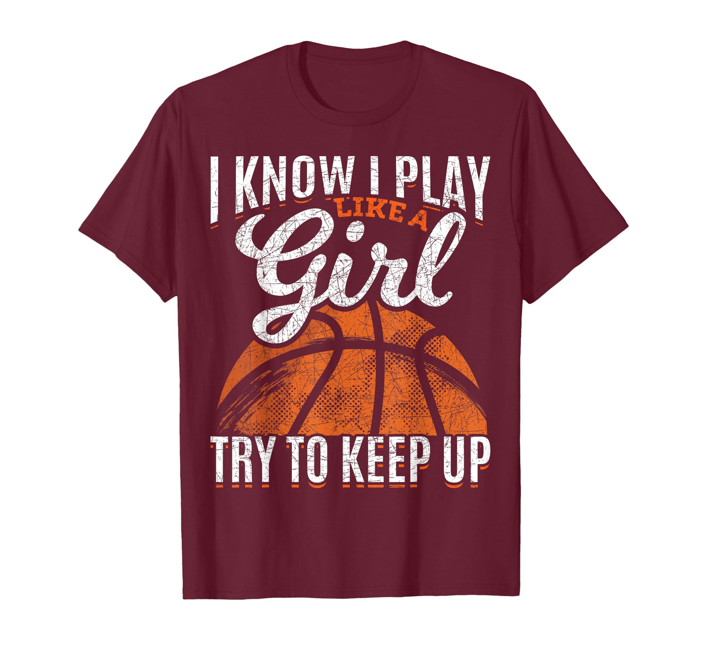 I Know I Play Like A Girl Try To Keep Up Funny Basketball T-Shirt