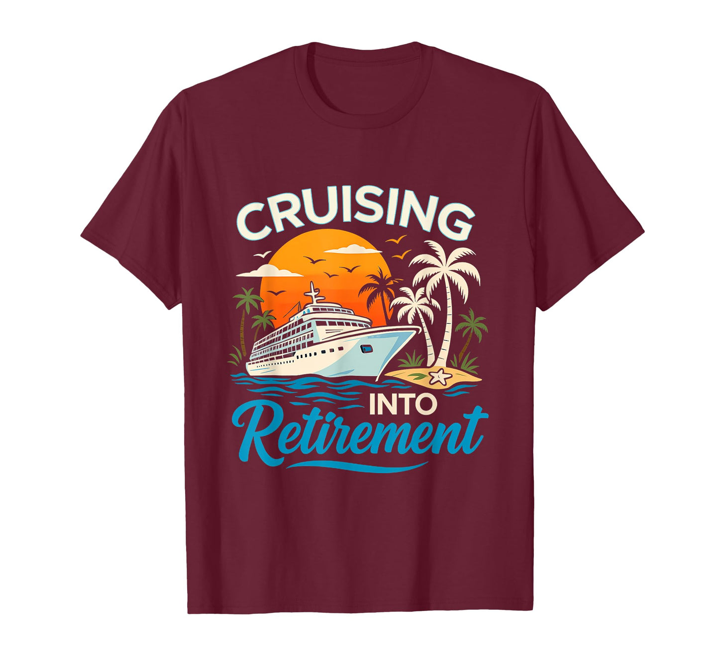 Cruising Into Retirement Tropical Cruise Funny Men Women T-Shirt