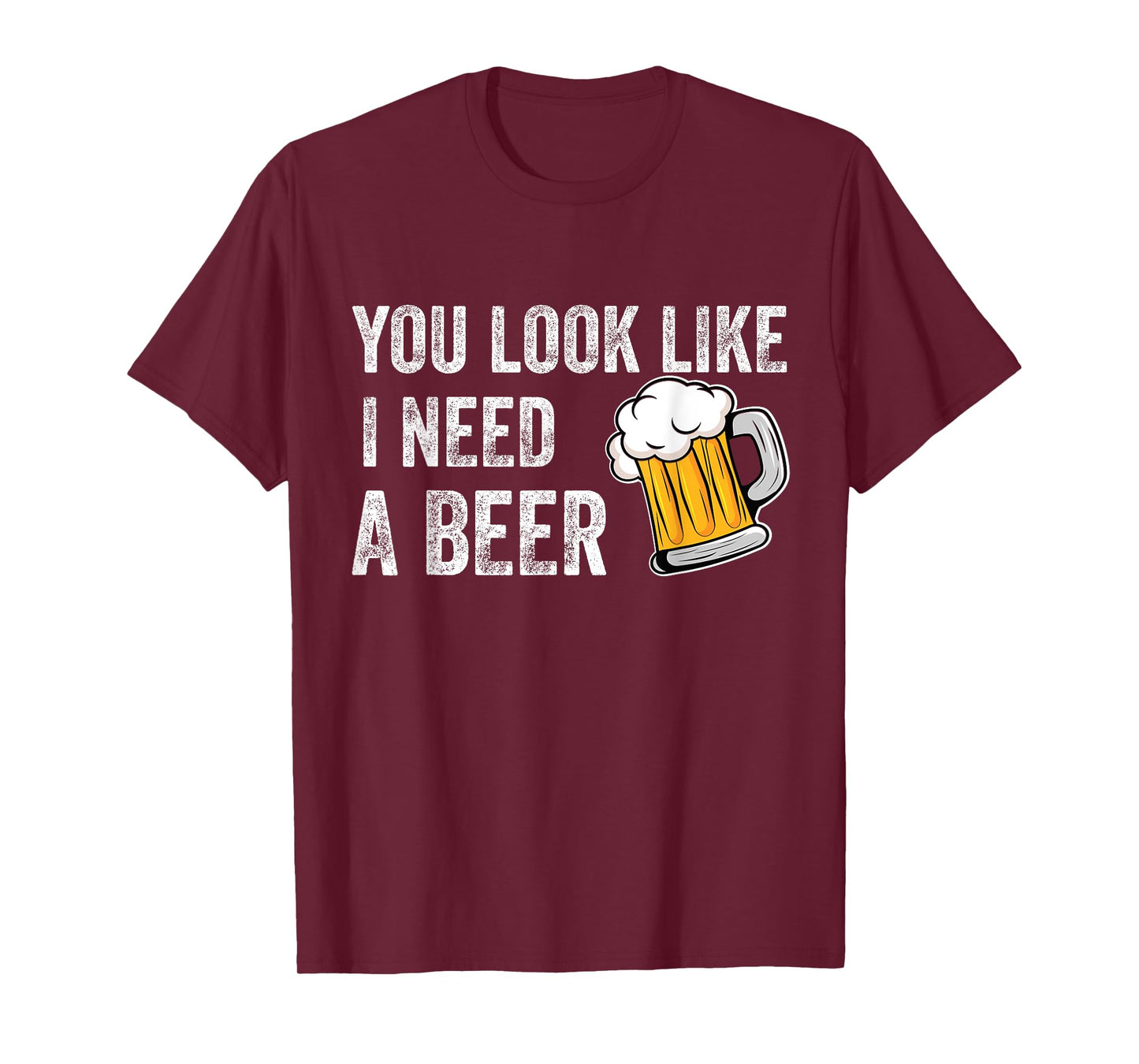 You Look Like I Need A Pint Drinking Funny Beer T-Shirt