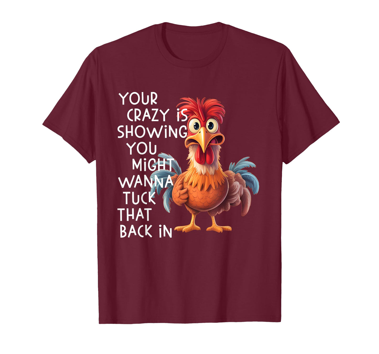 Your Crazy is Showing You Might Wanna Tuck That Back in T-Shirt