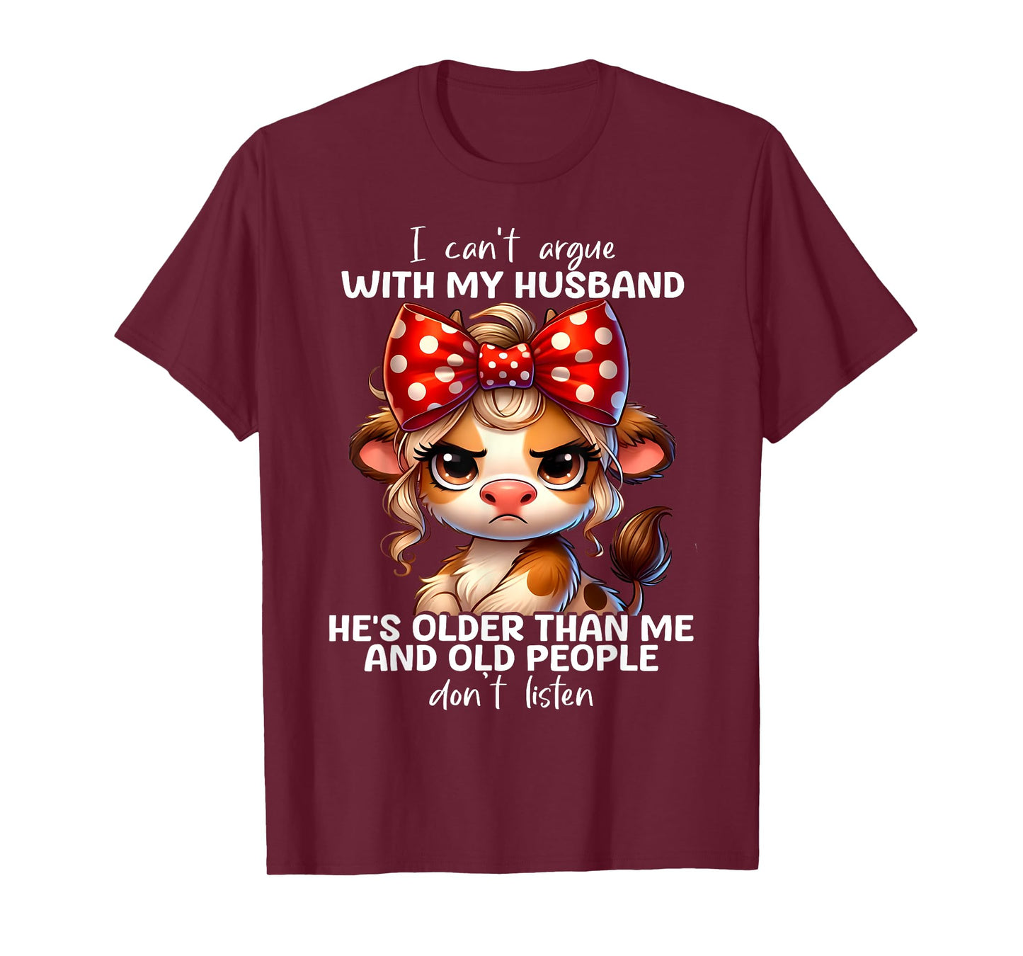 Cow I Can't Argue With My Husband He's Older Than Me And Old T-Shirt