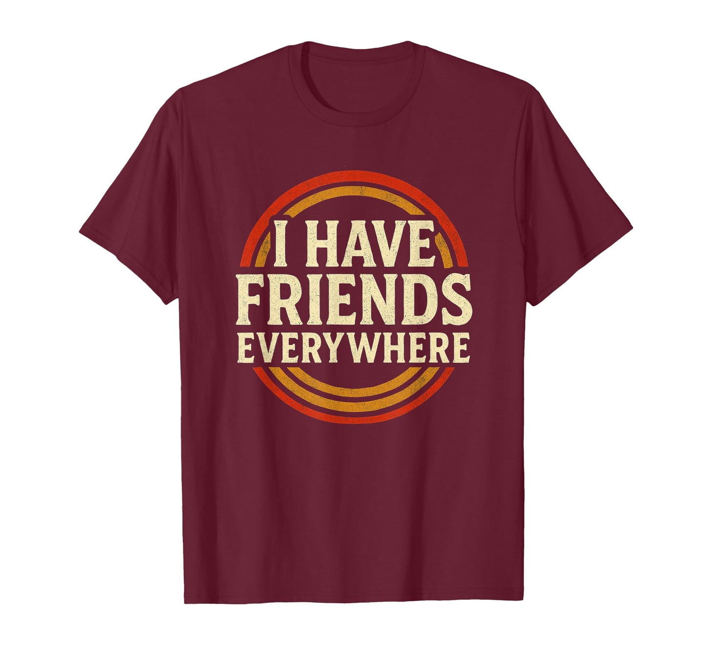 I Have Friends Everywhere Apparel T-Shirt