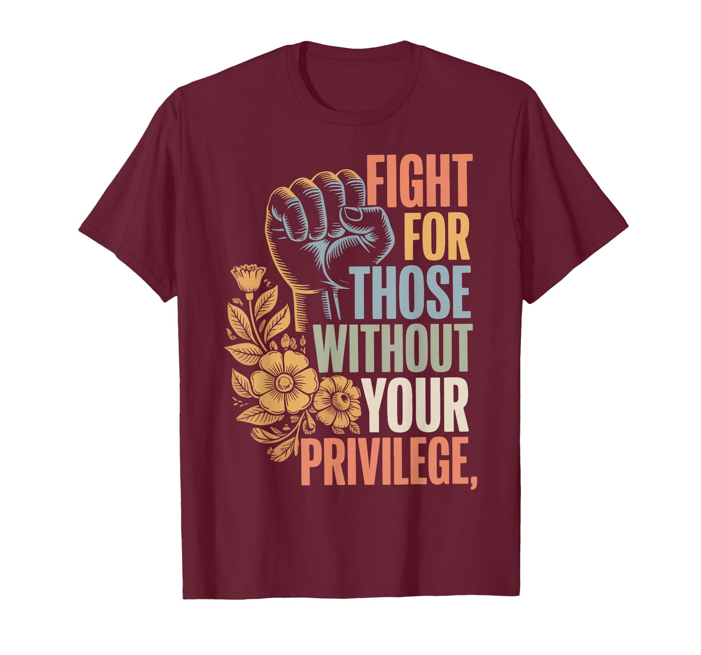 Fight For Those Without Your Privilege T-Shirt