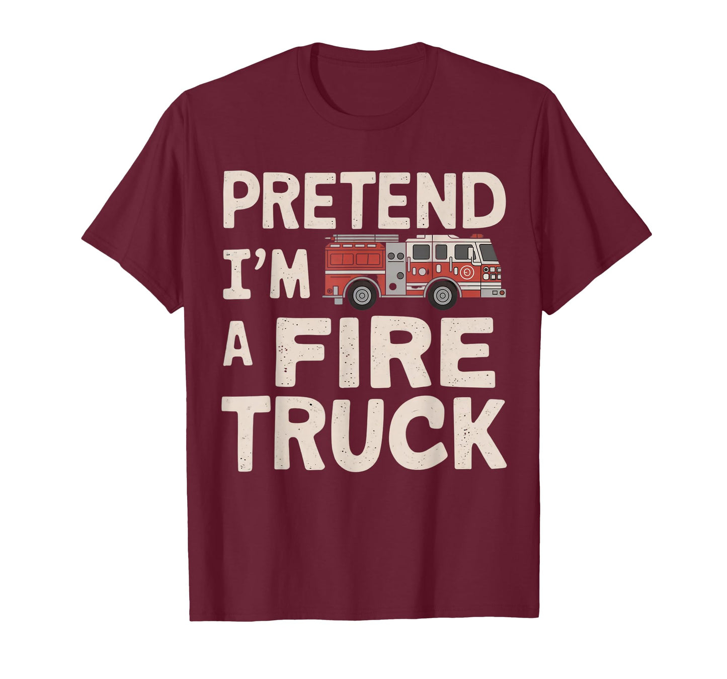 Pretend I'm A Fire Truck Halloween Firemen Costume Men Women T-Shirt