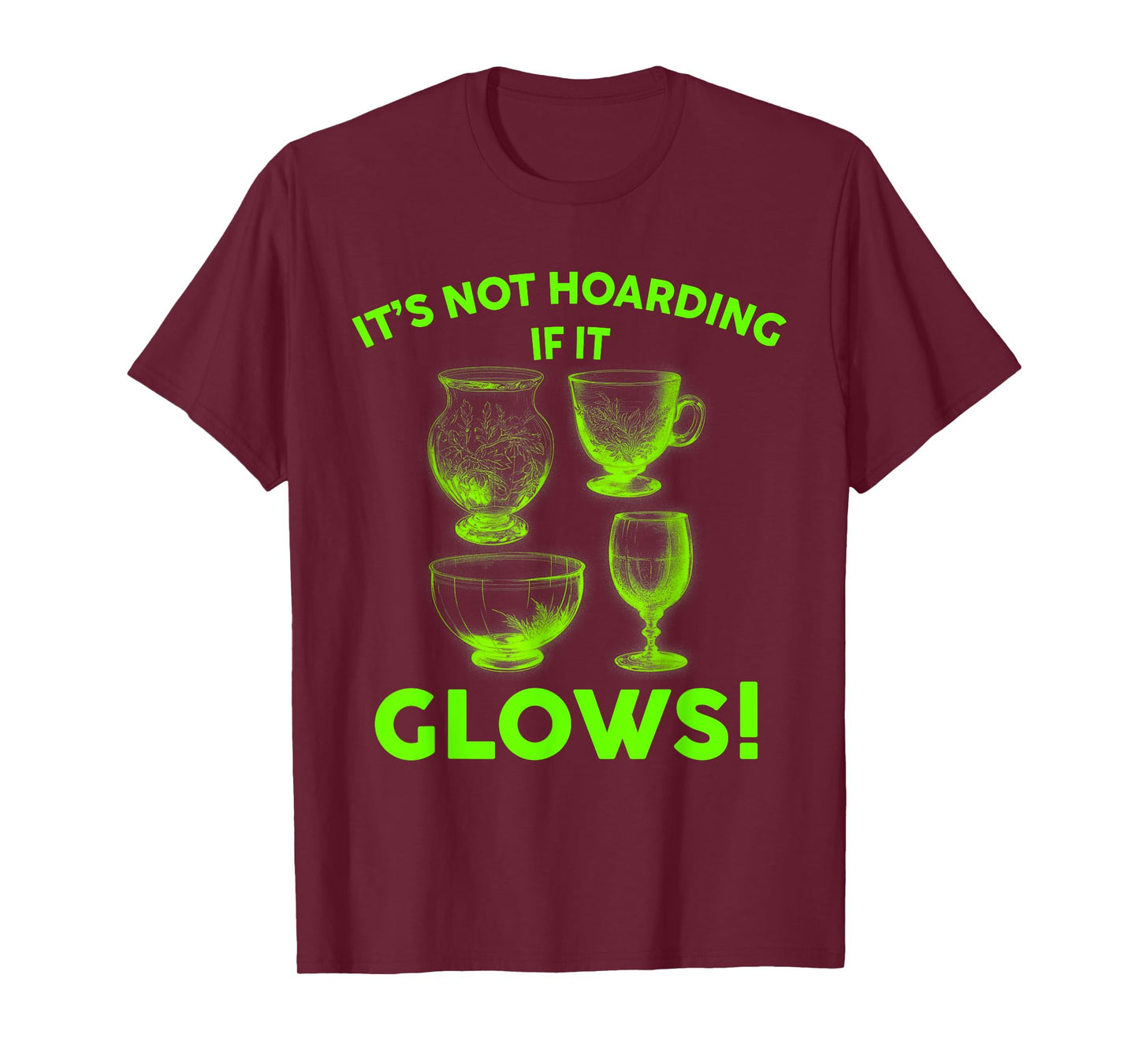 It's Not Hoarding If It Glows Glowing Glass Uranium Glass T-Shirt