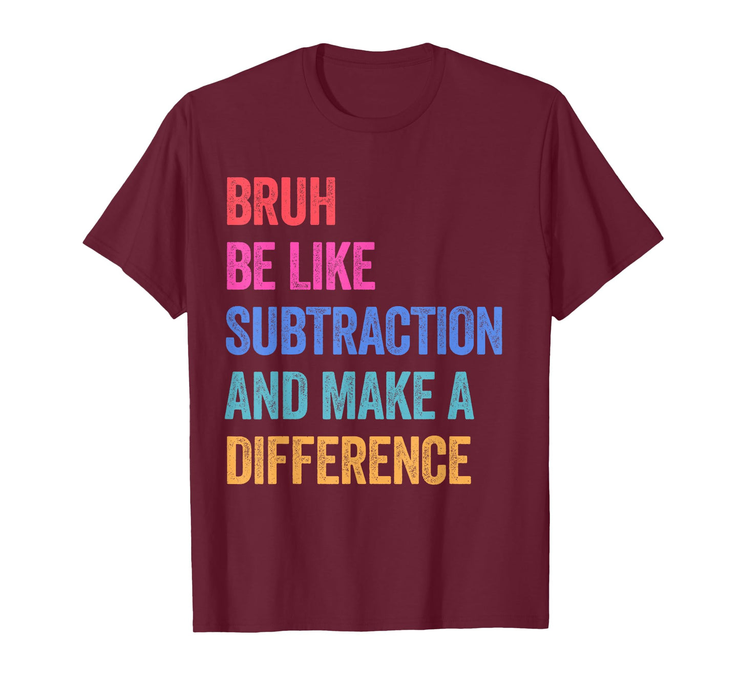 Bruh Be Like Subtraction and Make A Difference Math Teacher T-Shirt