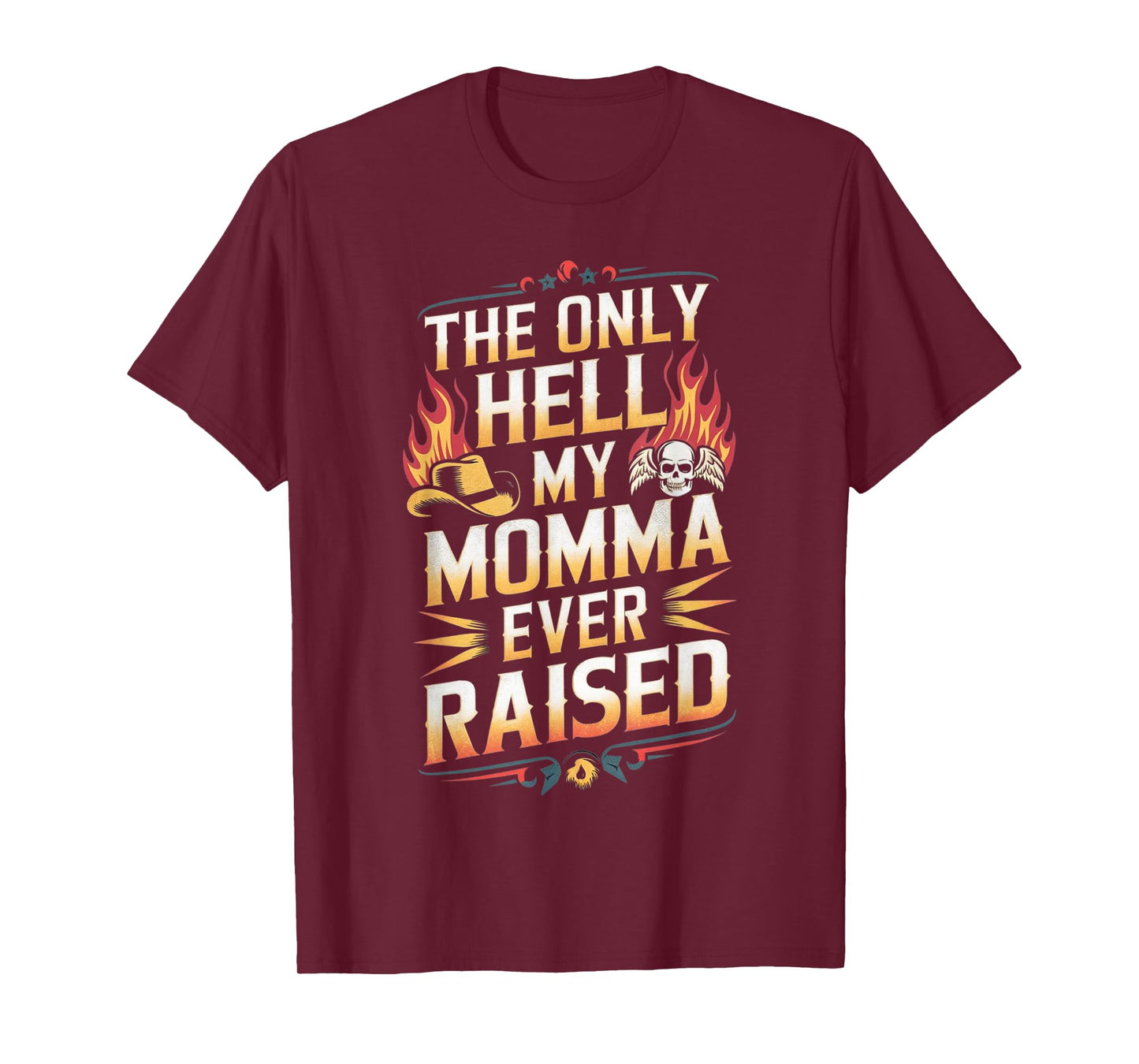 The Only Hell My Momma Ever Raised T-Shirt