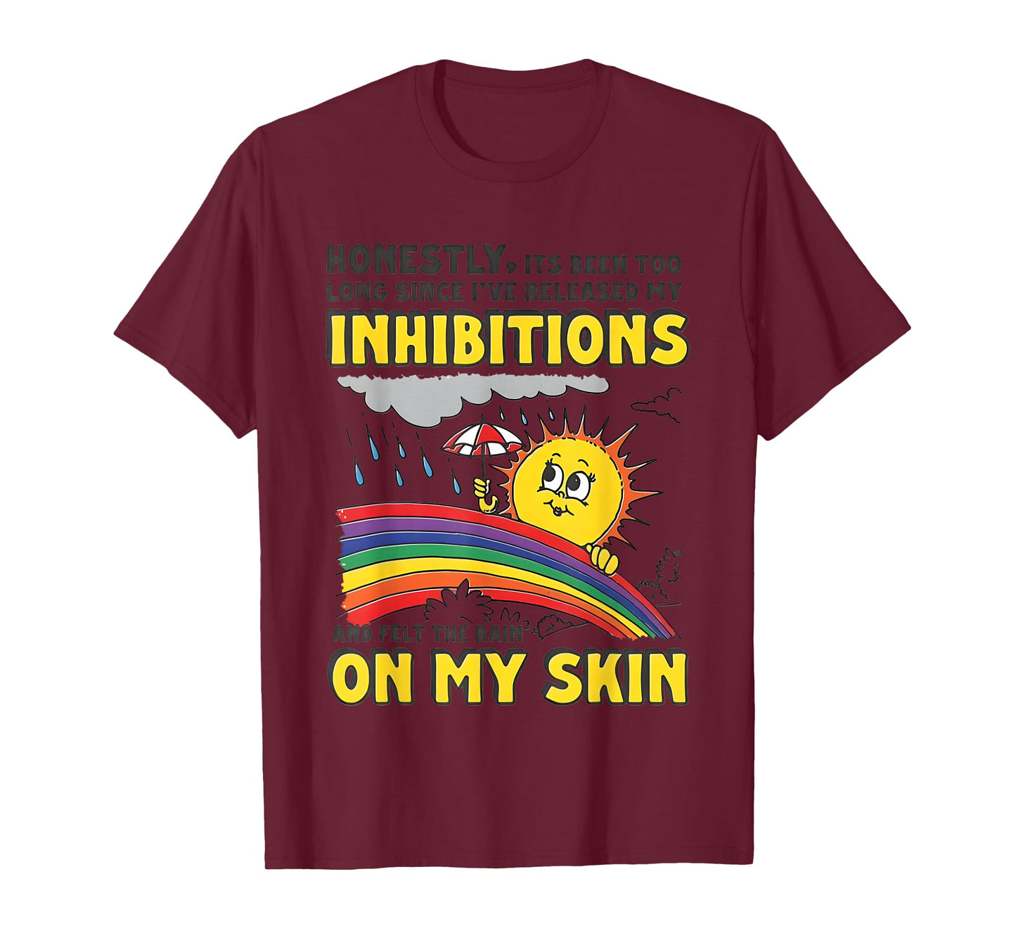 Honestly Its Been Too Long Since I've Released My Inhibition T-Shirt