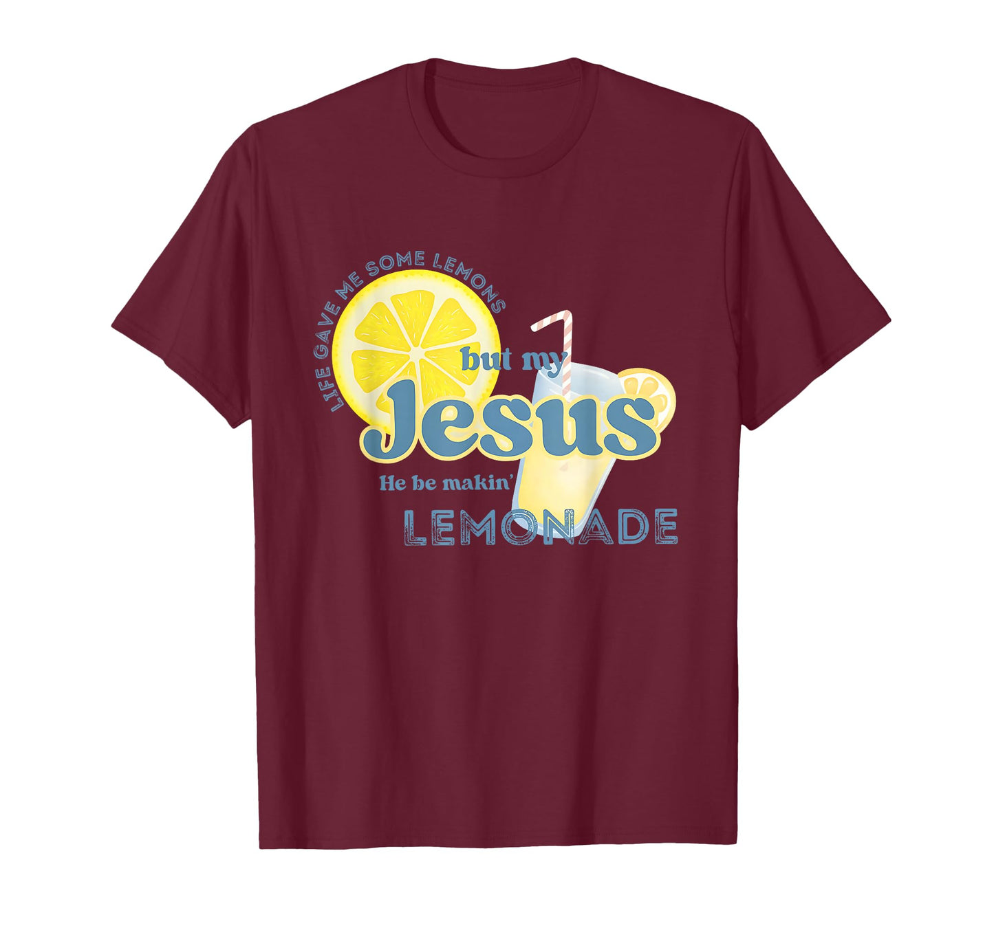 Life Gave Me Some Lemons But My Jesus He Be Makin' Lemonade T-Shirt