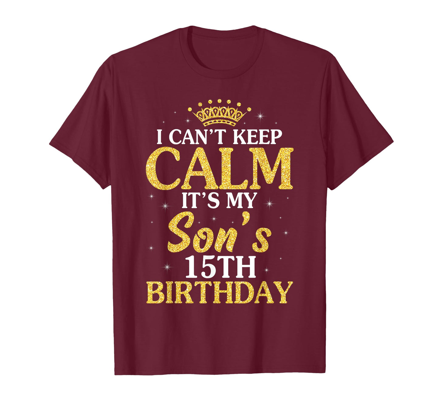 Happy Mom Dad I Can't Keep Calm It's My Son's 15th Birthday T-Shirt