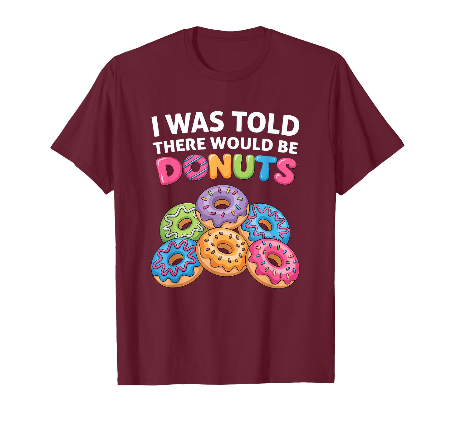 I Was Told There Would Be Donuts Fun Doughnut Party Dessert T-Shirt