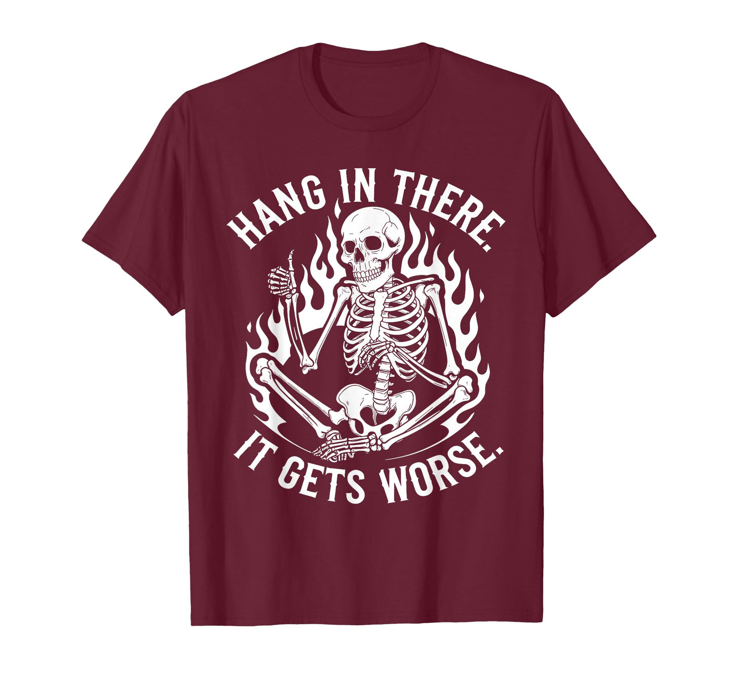 Hang In There It Gets Worse Skeleton Flames T-Shirt