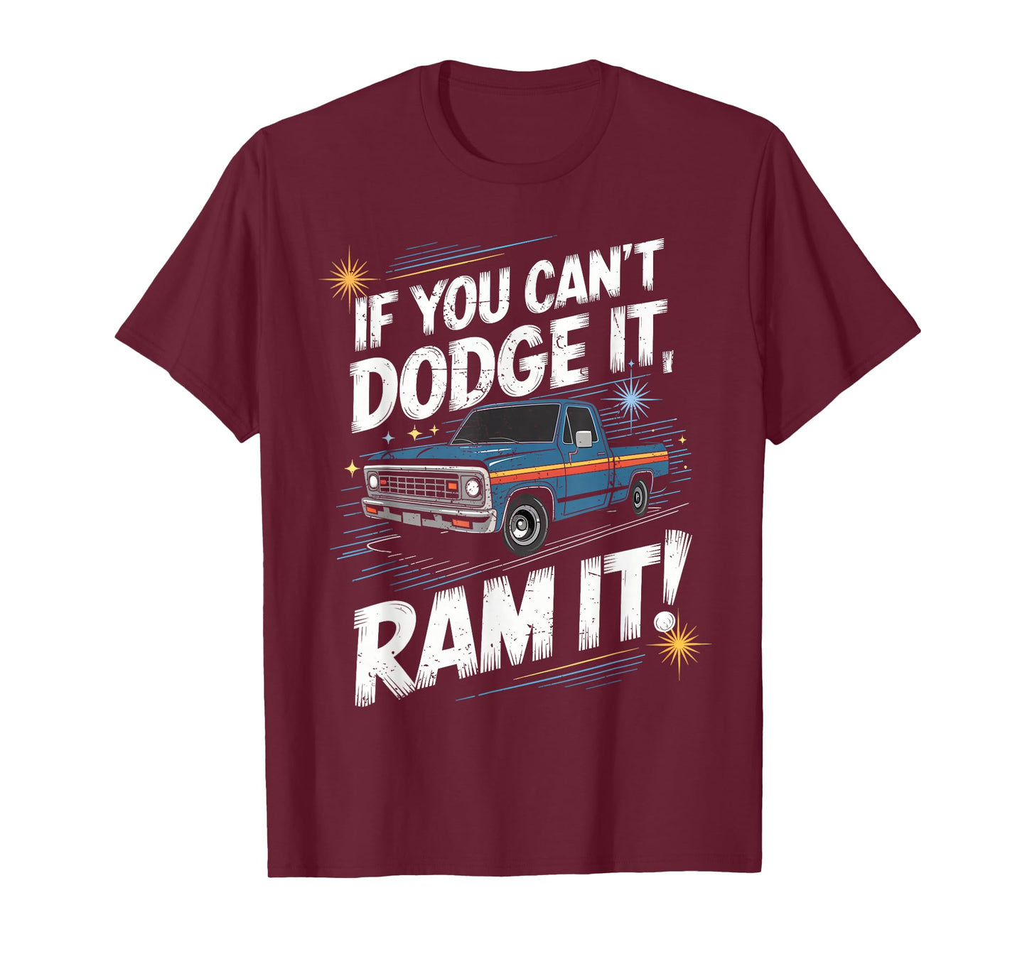 If You Can't Dodge It Ram It Pick up Truck T-Shirt
