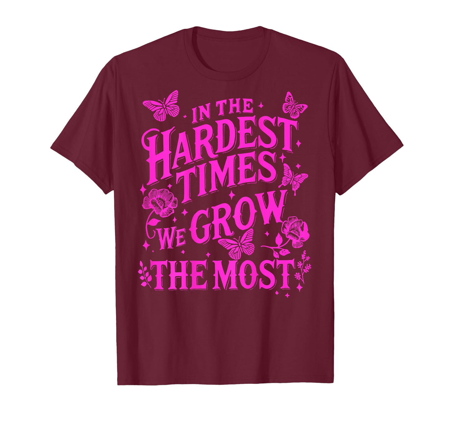 In The Hardest Times We Grow The Most T-Shirt