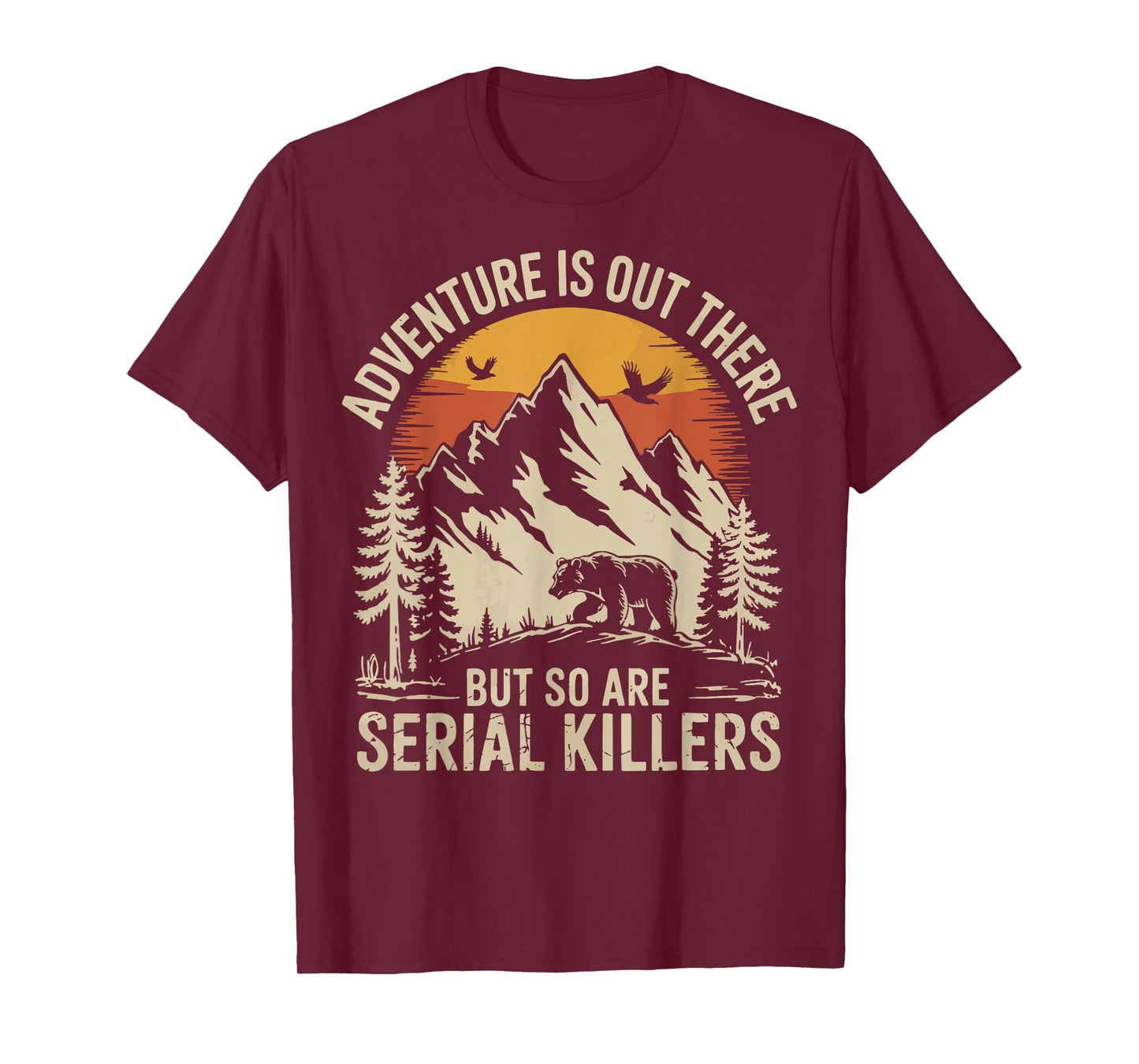 Adventure Is Out There But So Are Serial Killers T-Shirt
