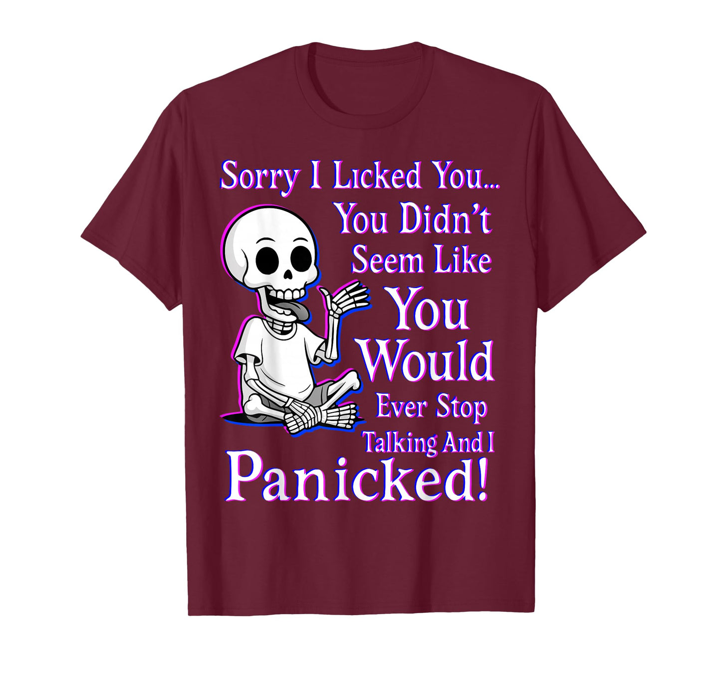 Sorry I Licked You You Didn’t Seem Like You Would Ever Stop T-Shirt