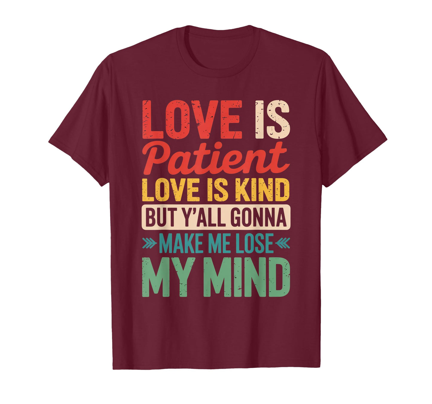 Love Is Patient Love Is Kind But Y'all Gonna Make Me Lose T-Shirt