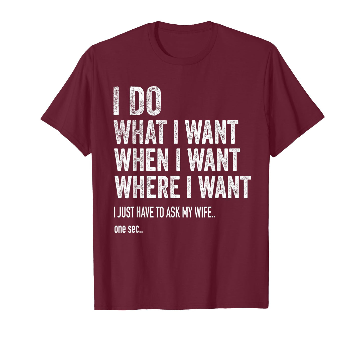 I Do What I Want When I Want Where I Want Funny Husband T-Shirt