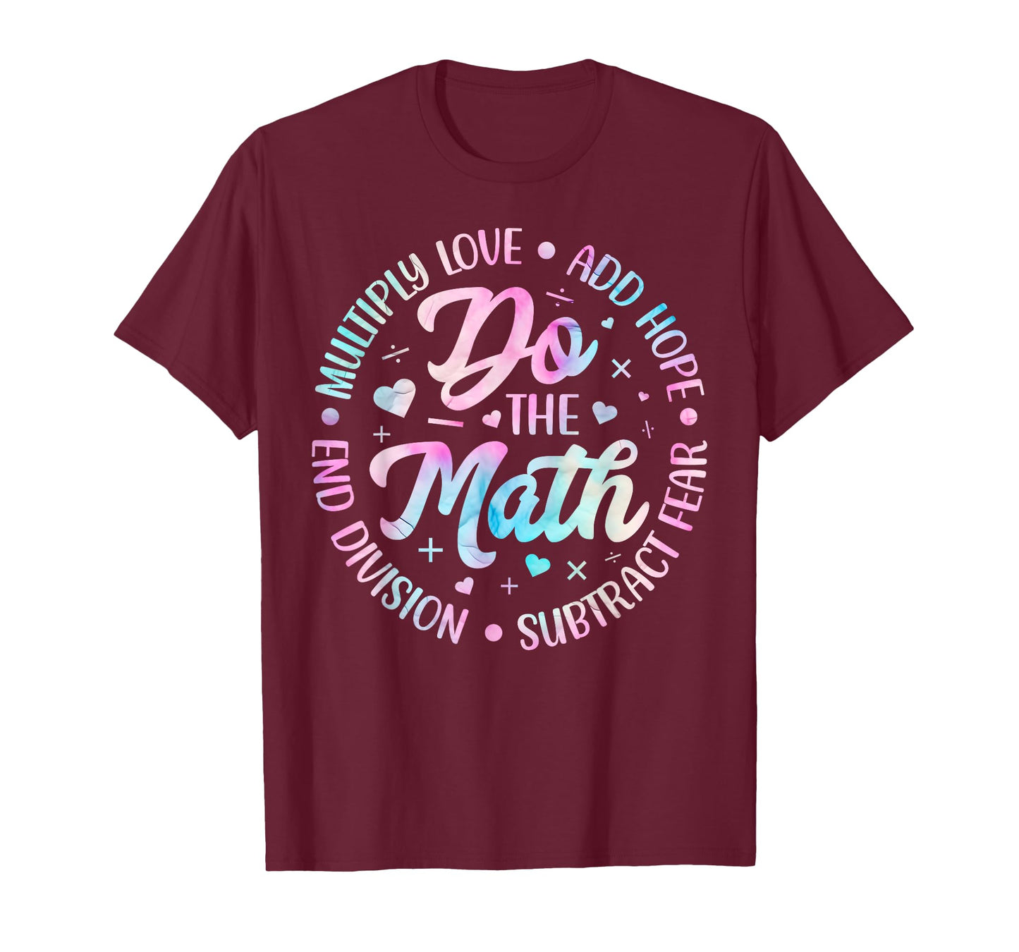 Do The Math Multiply Love Add Hope Math Teacher Tie Dye Mens T-Shirt