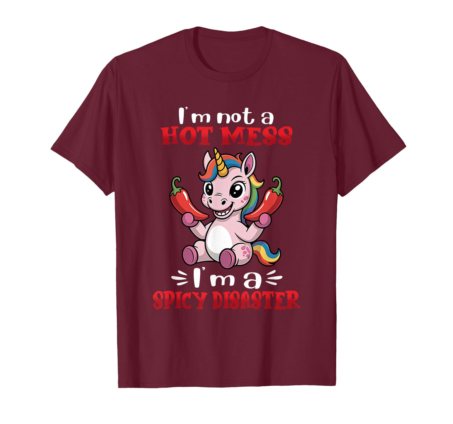 Unicorn I'm Not A Hot Mess I'm A Spicy Disaster T-Shirt