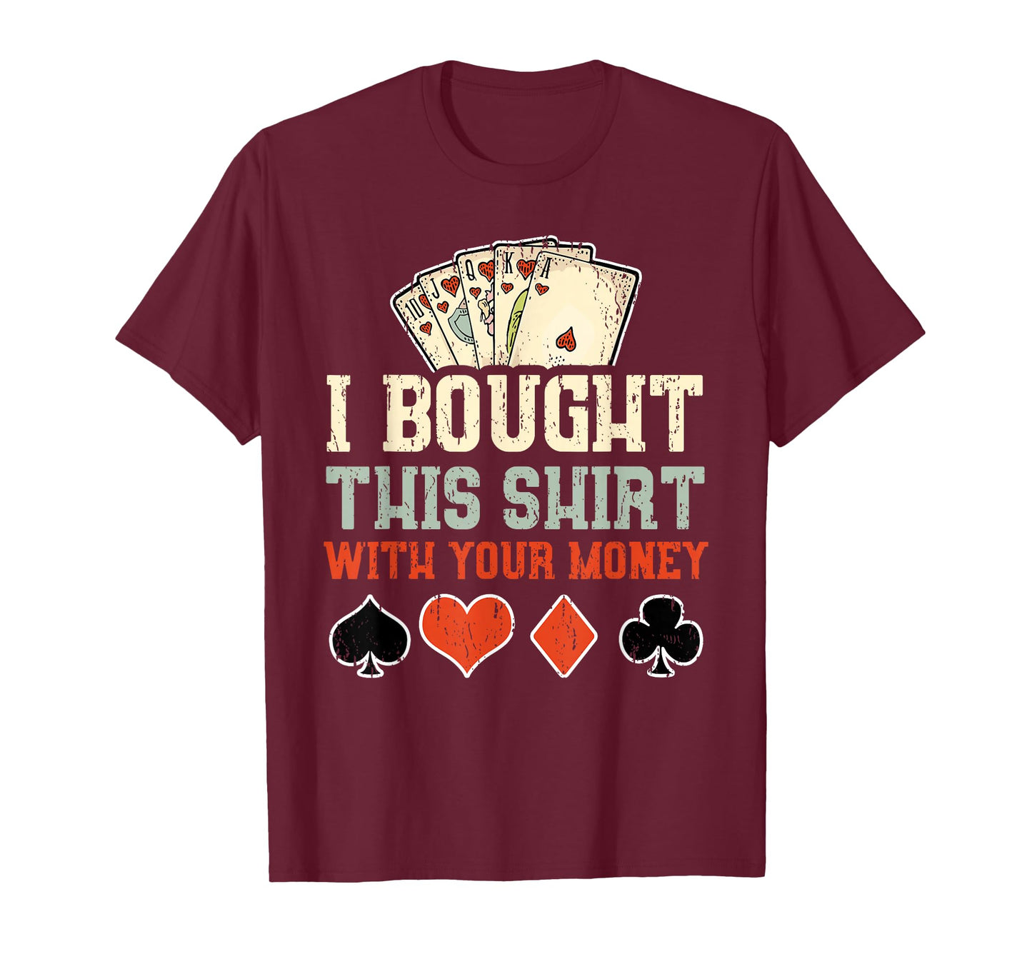 I Bought This With Your Money - Funny Poker Gift T-Shirt
