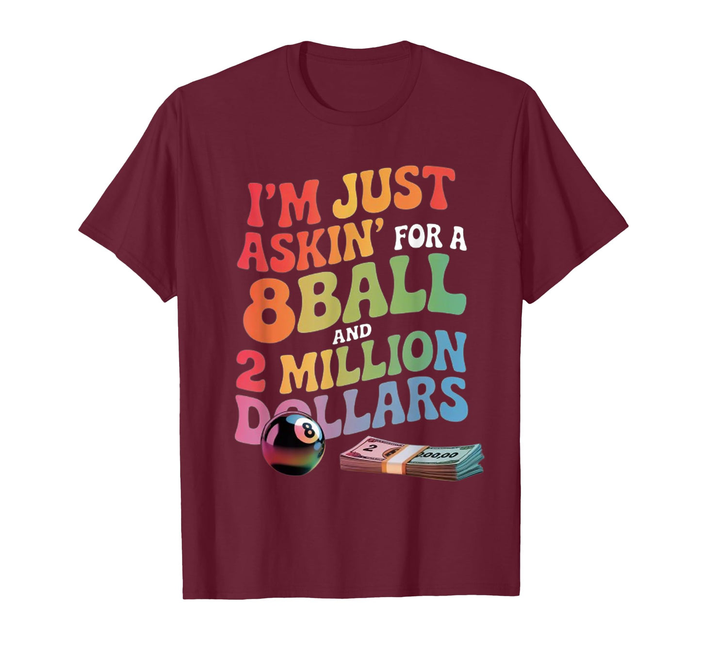 I’m Just Askin’ For A 8Ball And 2 Million Dollars T-Shirt