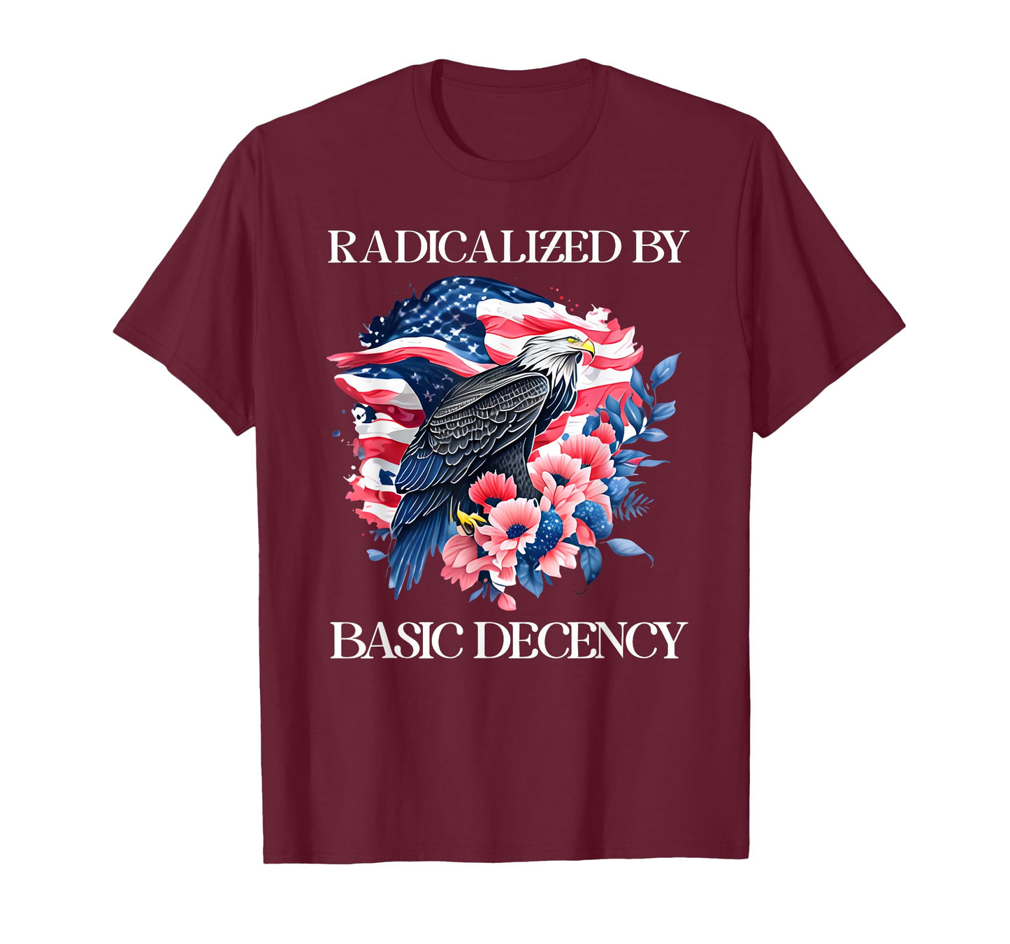 Radicalized by Basic Decency Flag Pro Democracy Anti Fascism T-Shirt