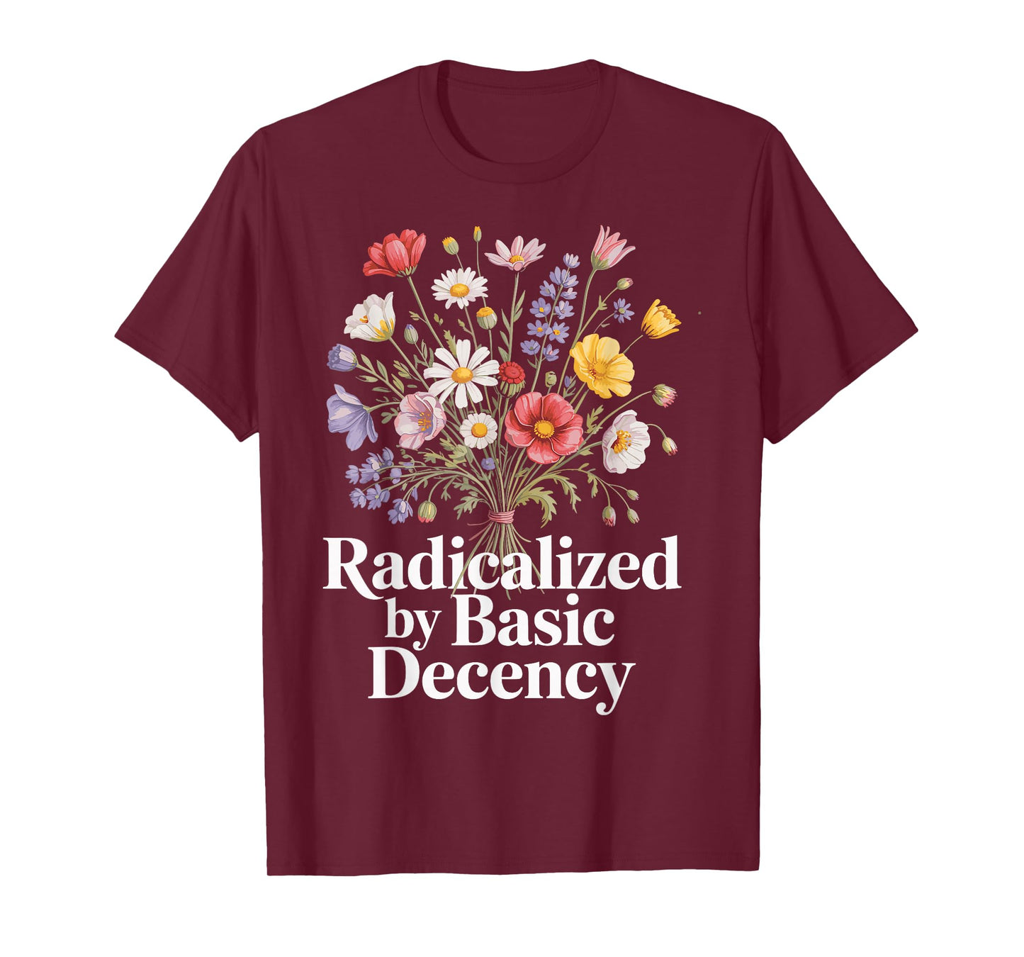 Radicalized By Basic Decency T-Shirt