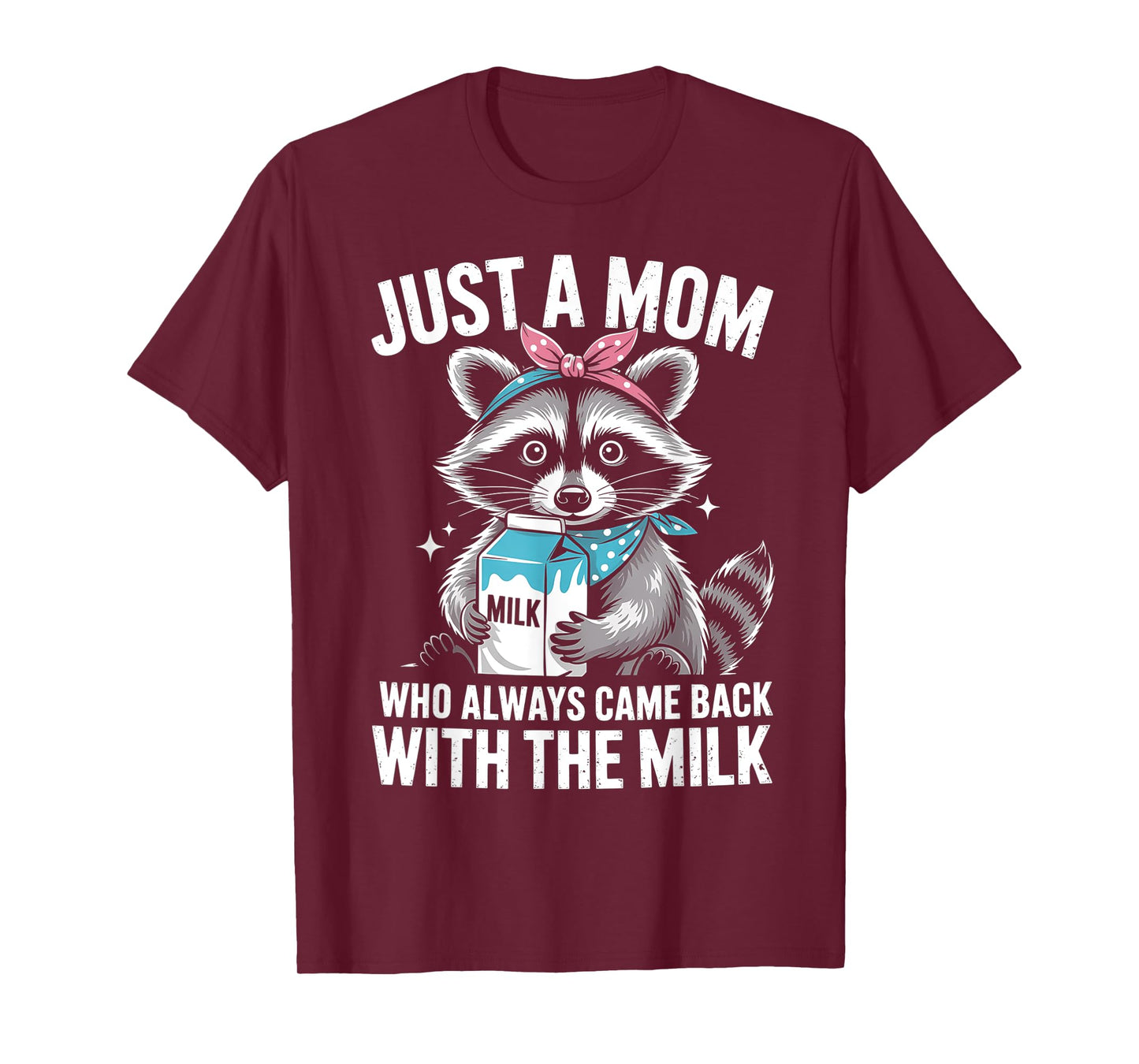 Just a mom who always came back with the milk mothers day T-Shirt